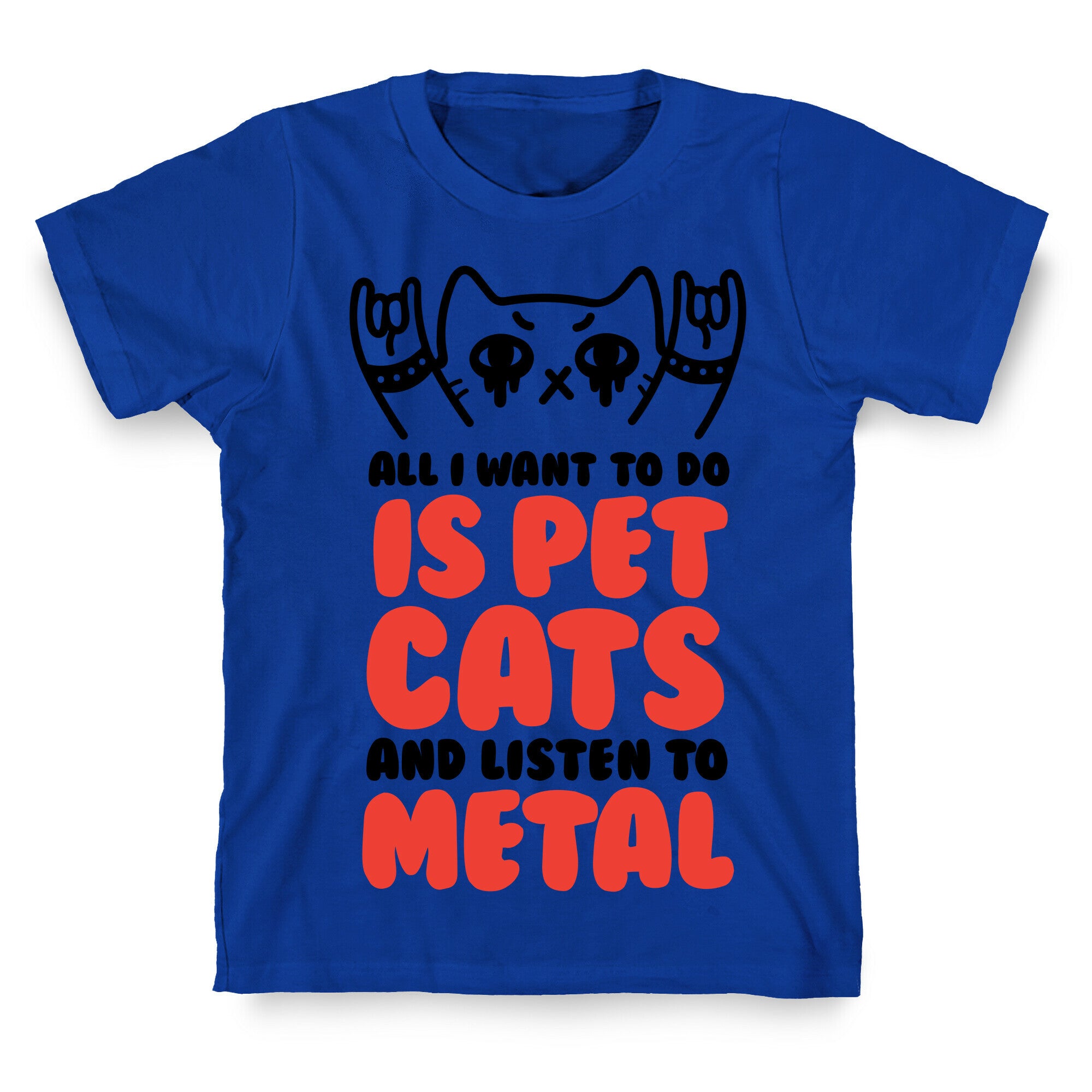 All I Want To Do Is Pet Cats And Listen To Metal T-Shirt