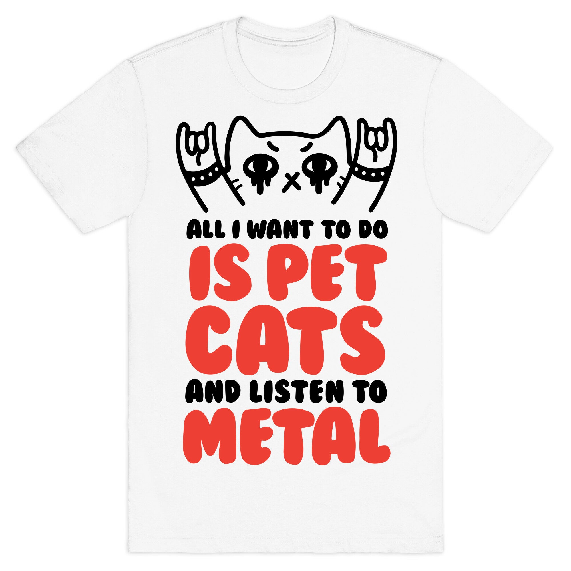 All I Want To Do Is Pet Cats And Listen To Metal T-Shirt