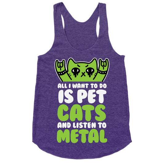 All I Want To Do Is Pet Cats And Listen To Metal Racerback Tank