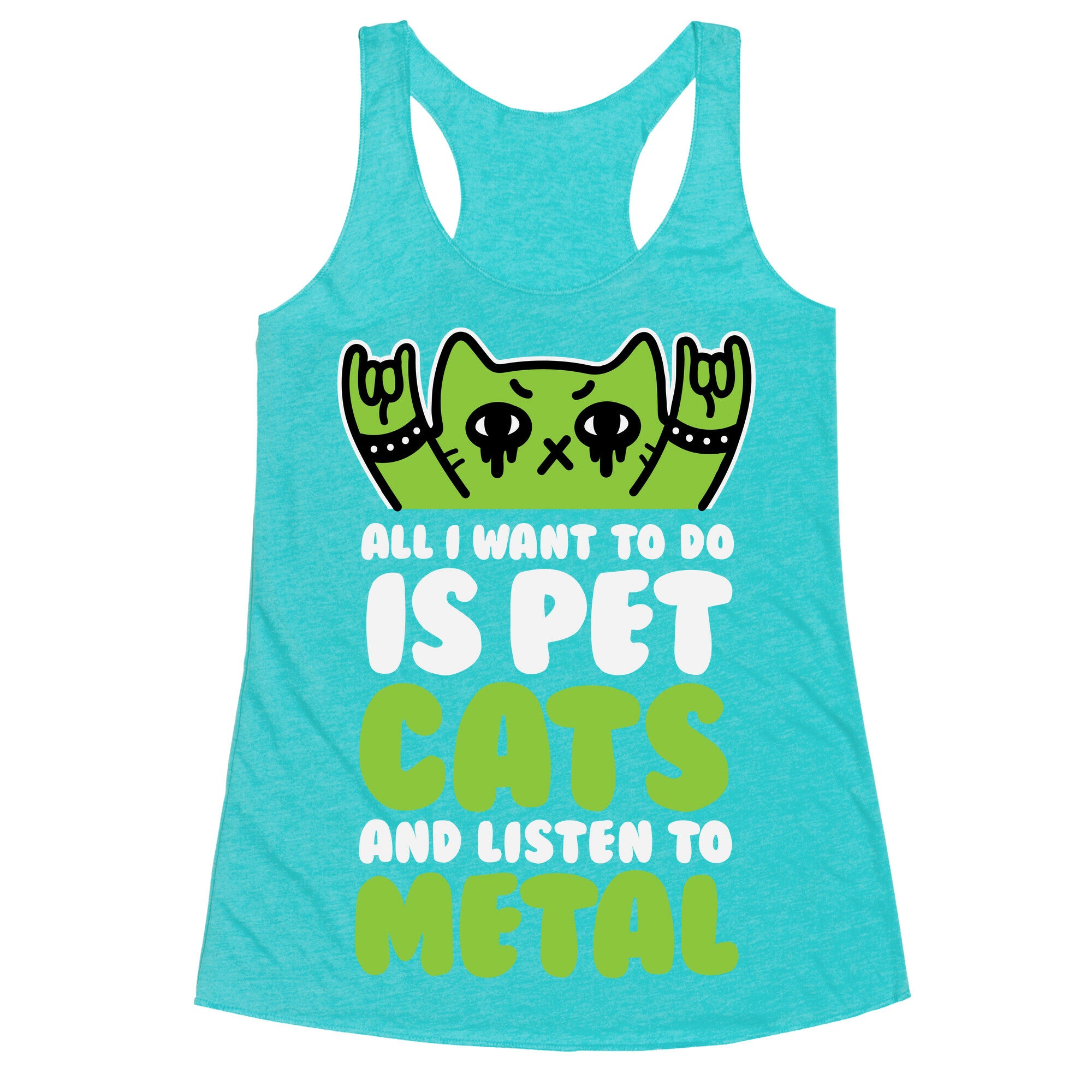 All I Want To Do Is Pet Cats And Listen To Metal Racerback Tank