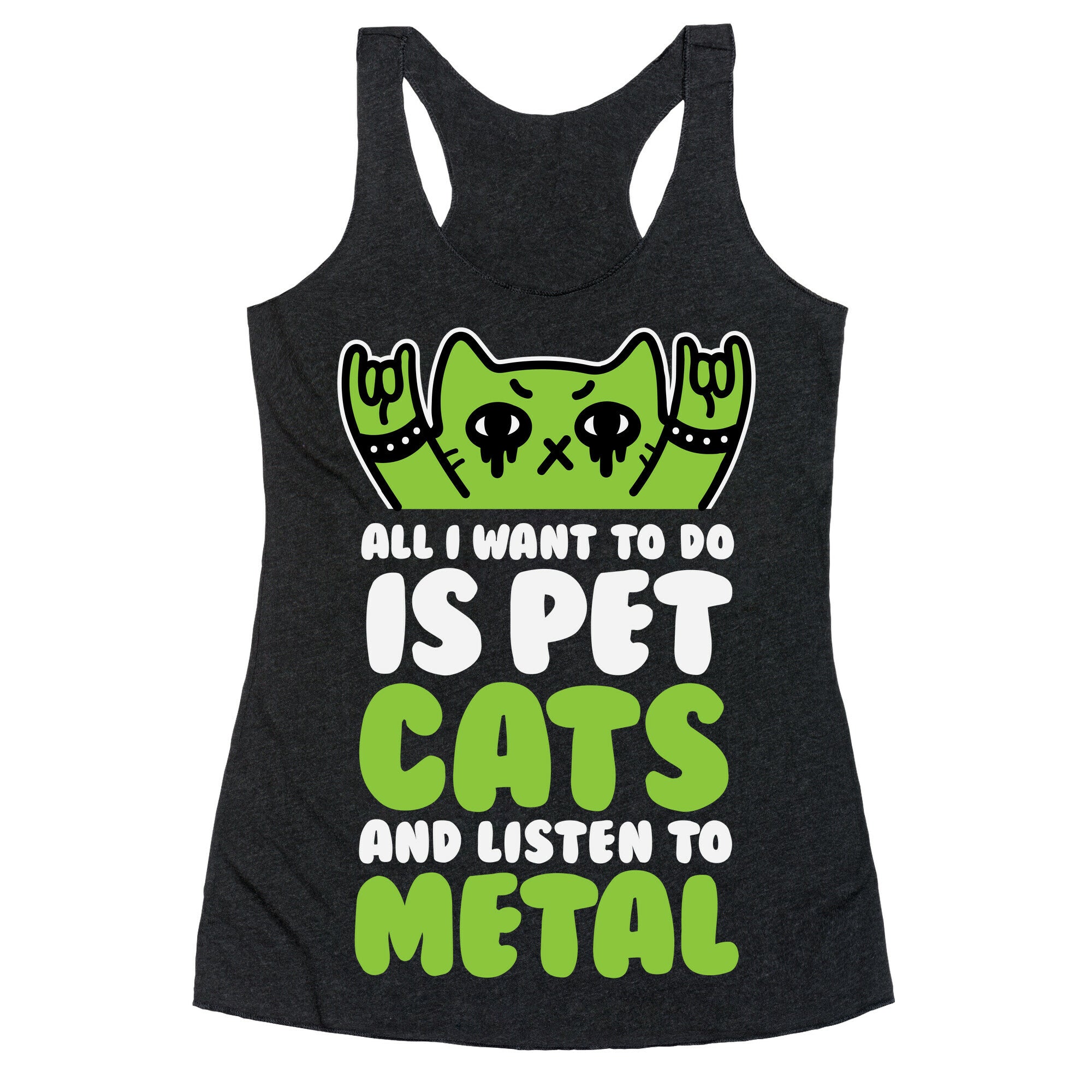 All I Want To Do Is Pet Cats And Listen To Metal Racerback Tank