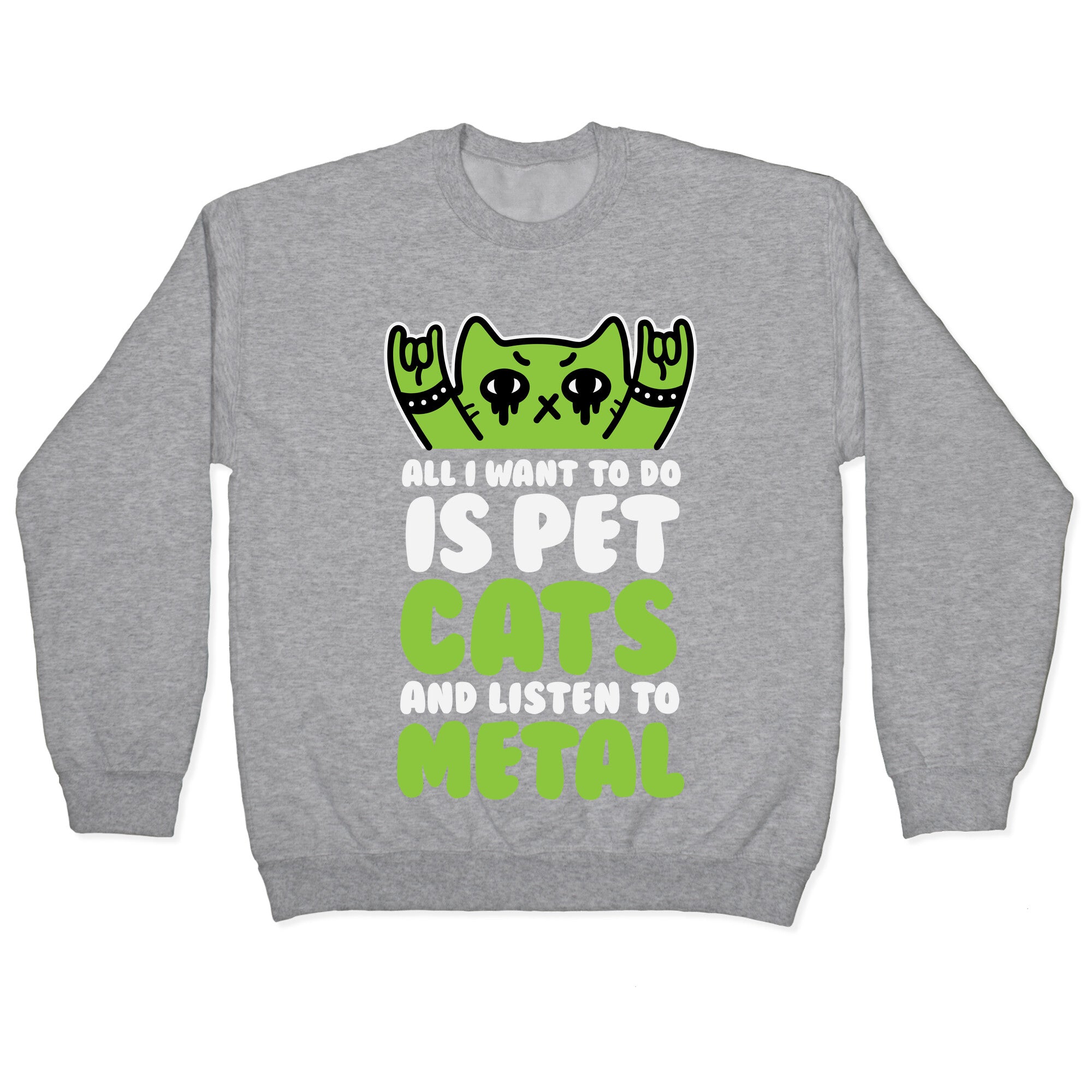 All I Want To Do Is Pet Cats And Listen To Metal Crewneck Sweatshirt