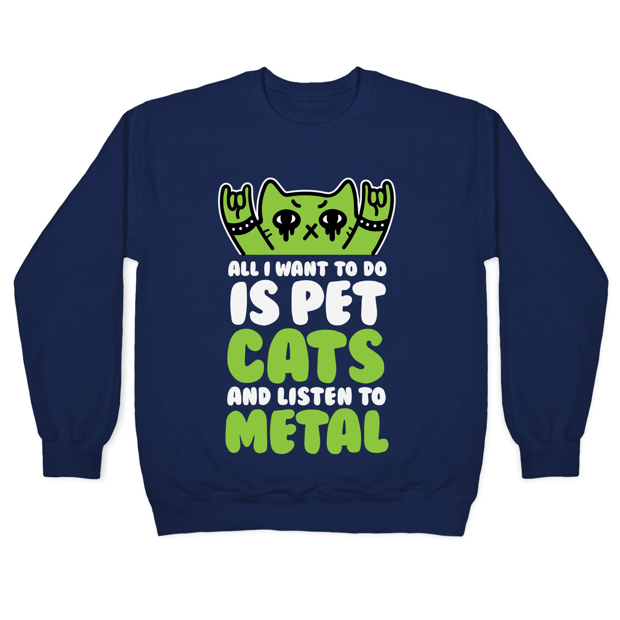 All I Want To Do Is Pet Cats And Listen To Metal Crewneck Sweatshirt
