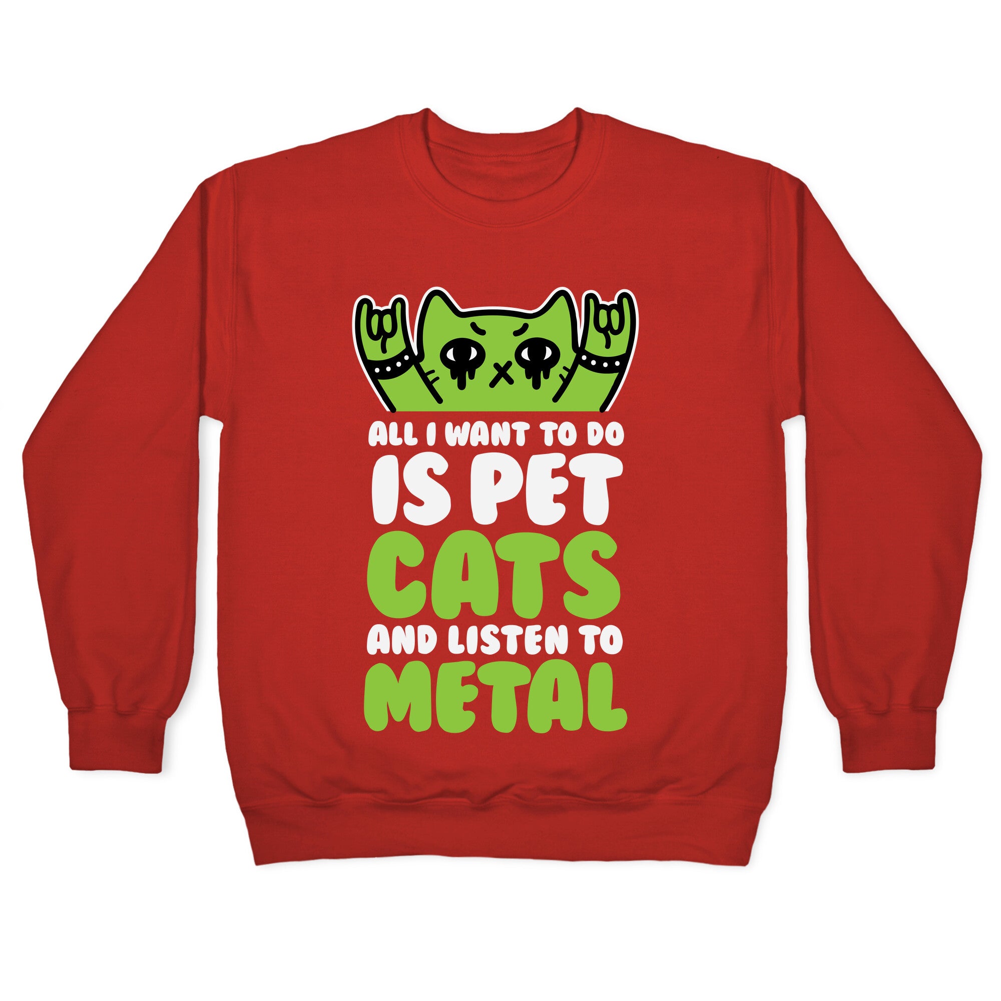 All I Want To Do Is Pet Cats And Listen To Metal Crewneck Sweatshirt