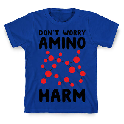 Don't Worry Amino Harm T-Shirt