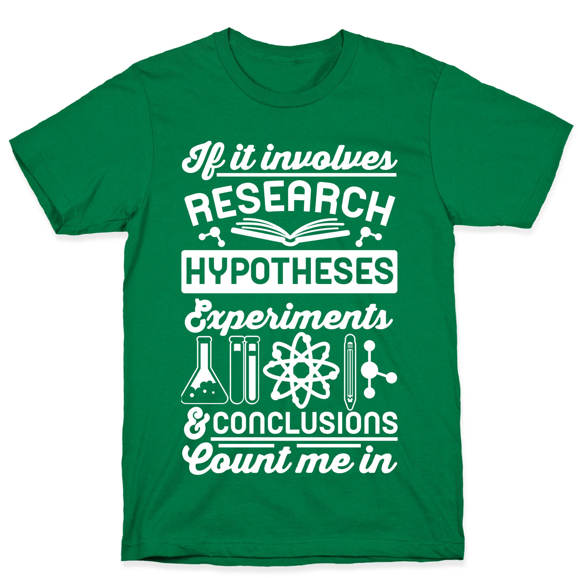 If It Involves Research, Hypotheses, Experiments, & Conclusions - Count Me In T-Shirt