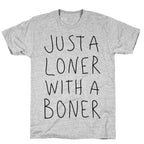 Just A Loner With A Boner T-Shirt