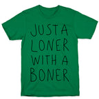 Just A Loner With A Boner T-Shirt