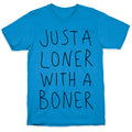 Just A Loner With A Boner T-Shirt