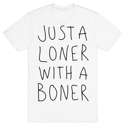 Just A Loner With A Boner T-Shirt