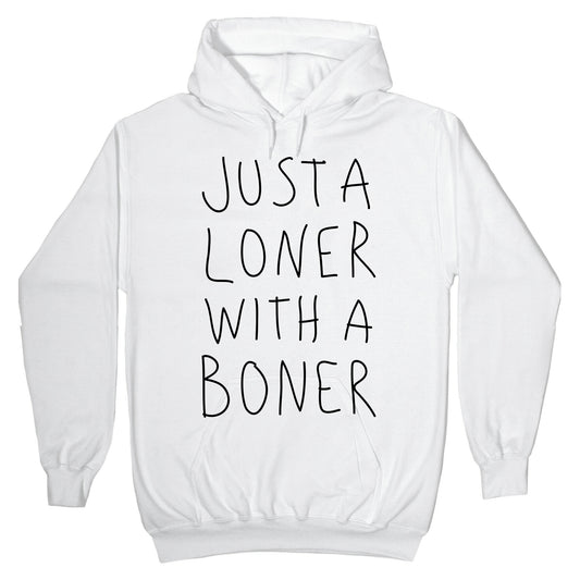 Just A Loner With A Boner Hoodie