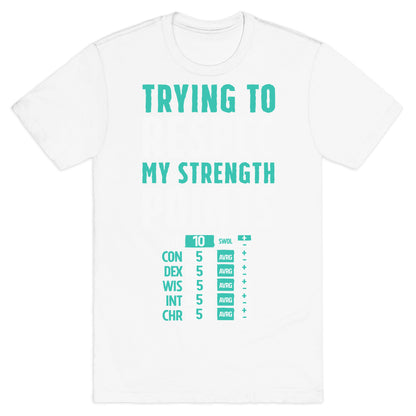Trying to Respec My Strength Points  T-Shirt