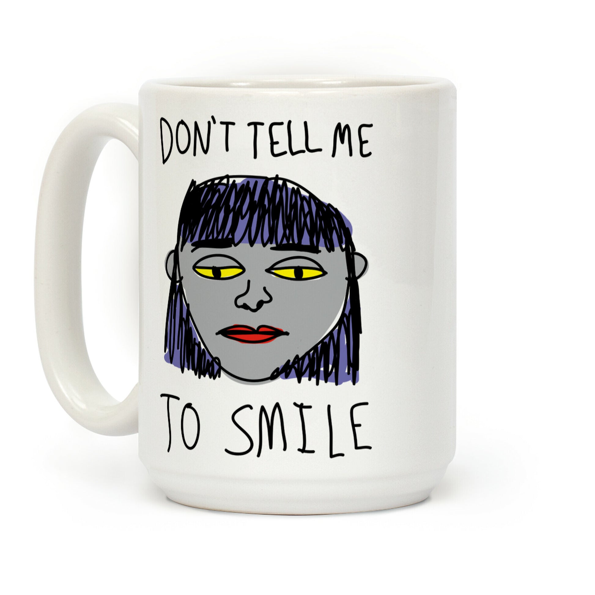 Don't Tell Me To Smile Coffee Mug