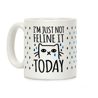 I'm Just Not Feline It Today Coffee Mug