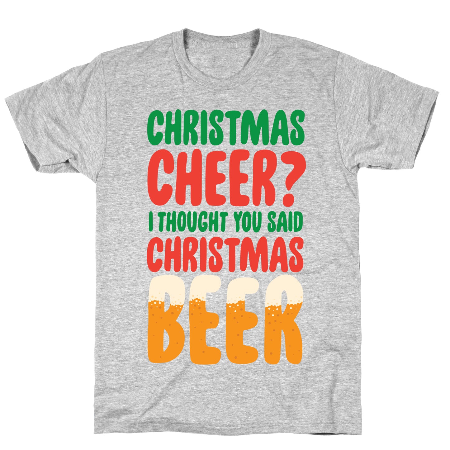 Christmas Cheer? i Thought You Said Christmas Beer T-Shirt