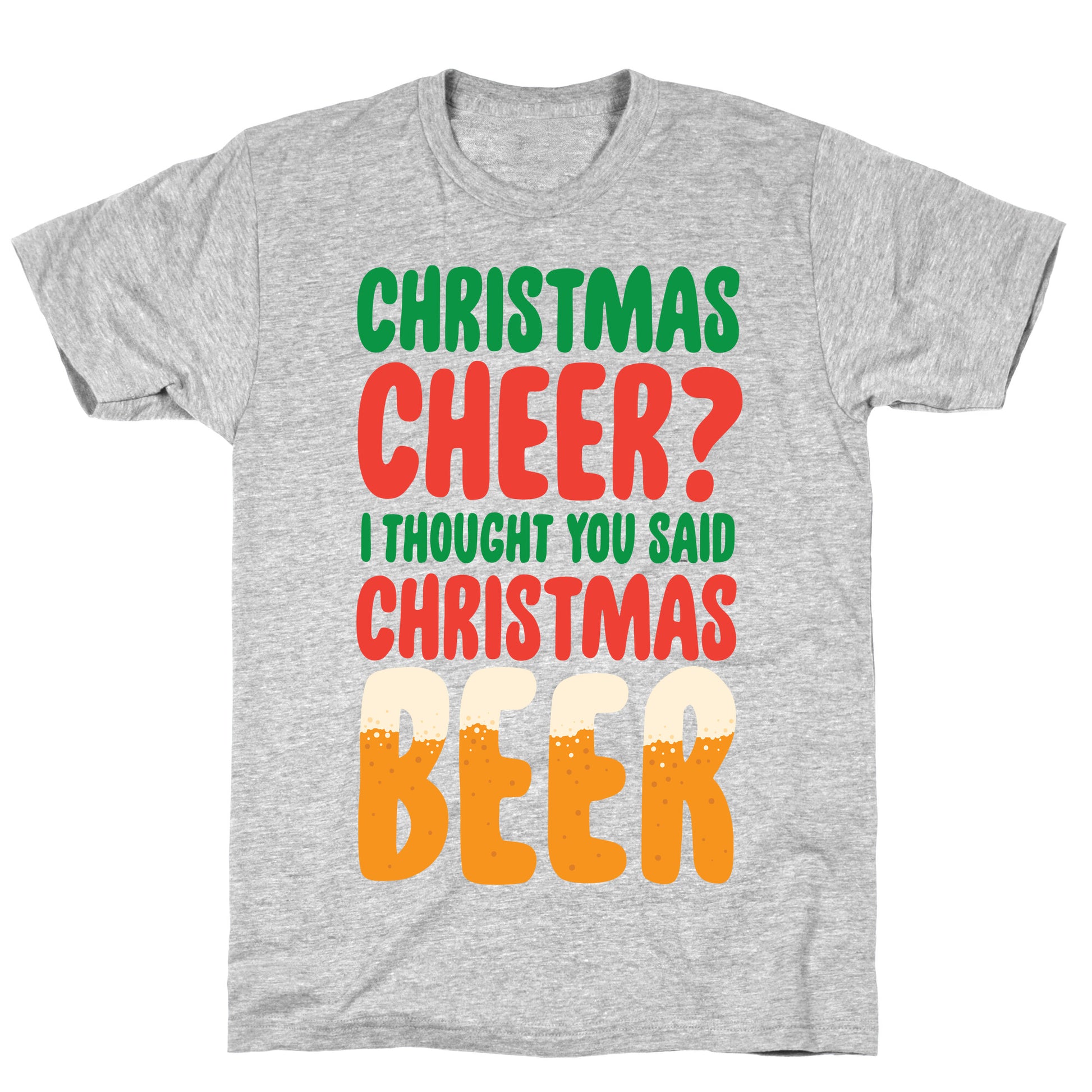 Christmas Cheer? i Thought You Said Christmas Beer T-Shirt