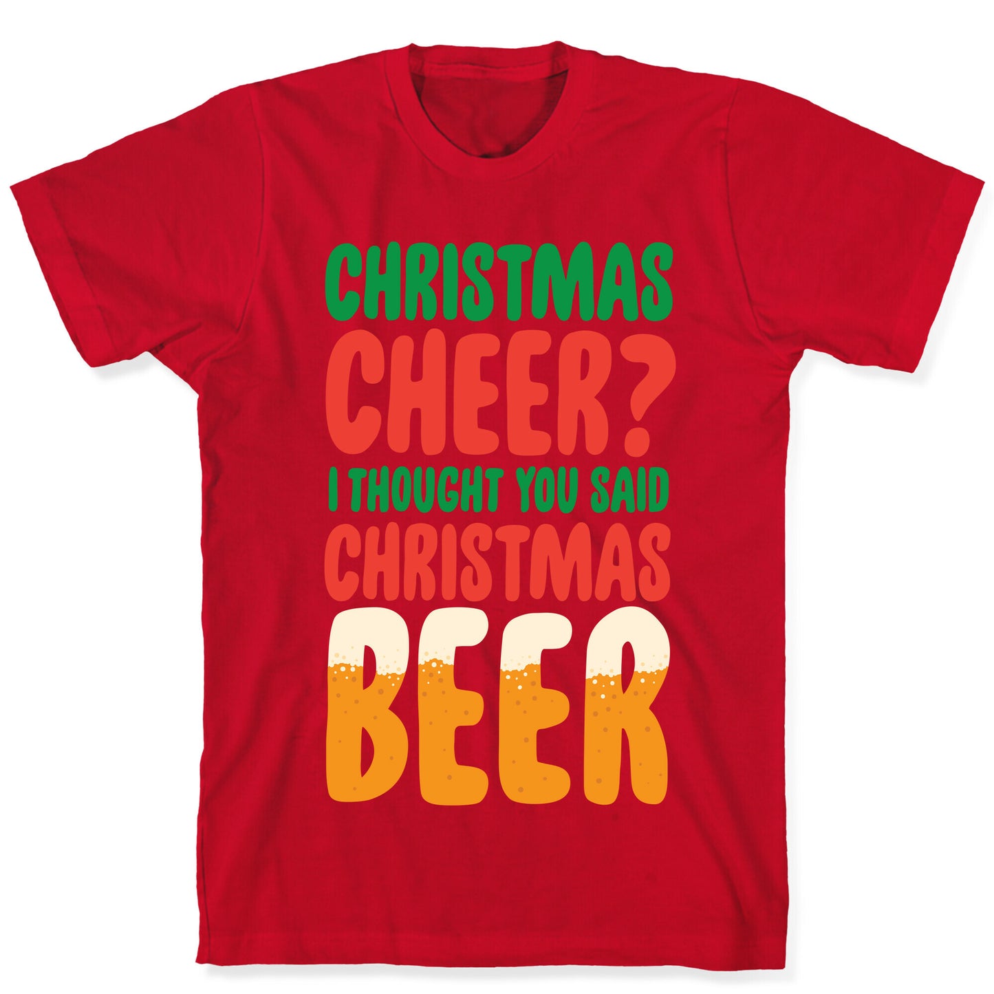Christmas Cheer? i Thought You Said Christmas Beer T-Shirt