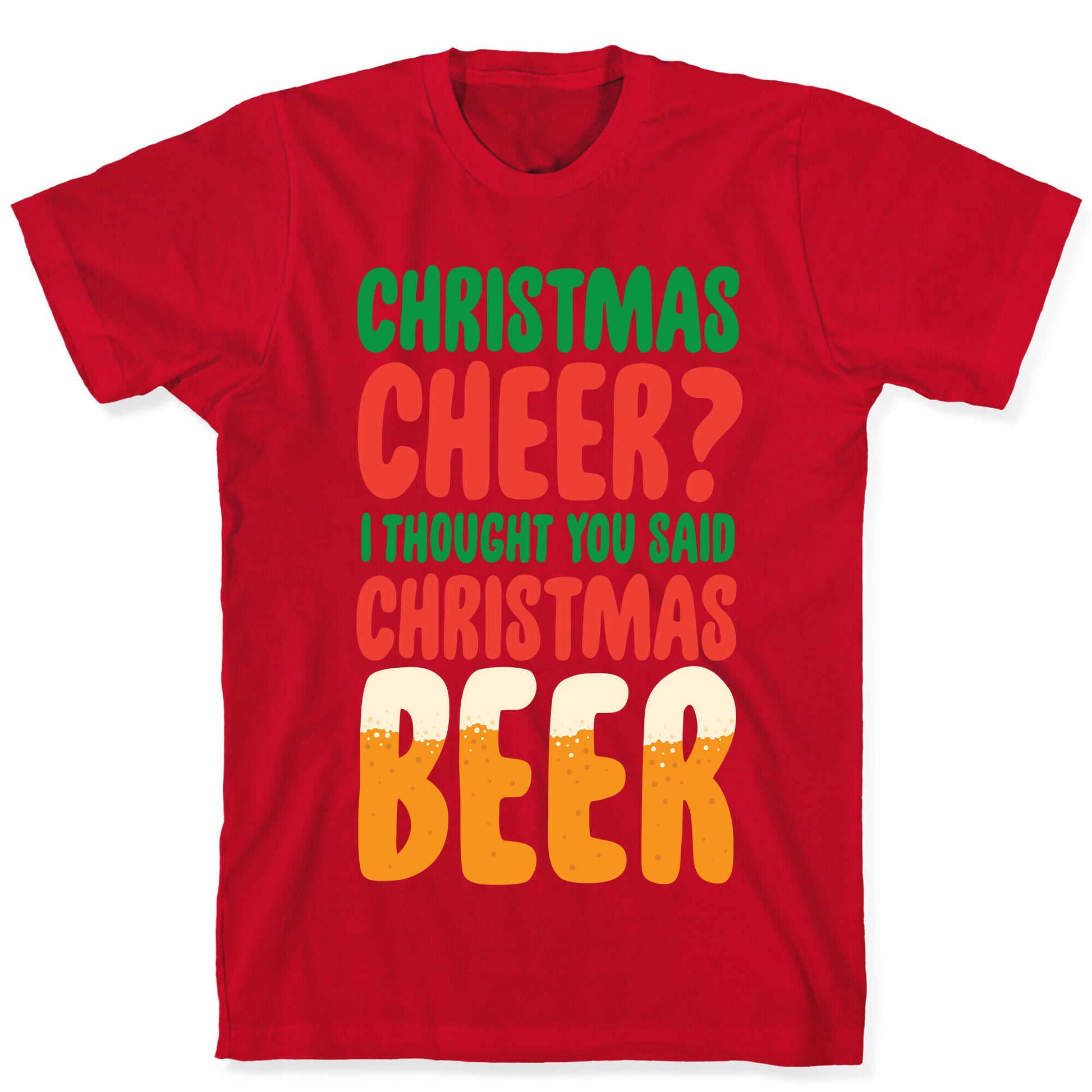 Christmas Cheer? i Thought You Said Christmas Beer T-Shirt