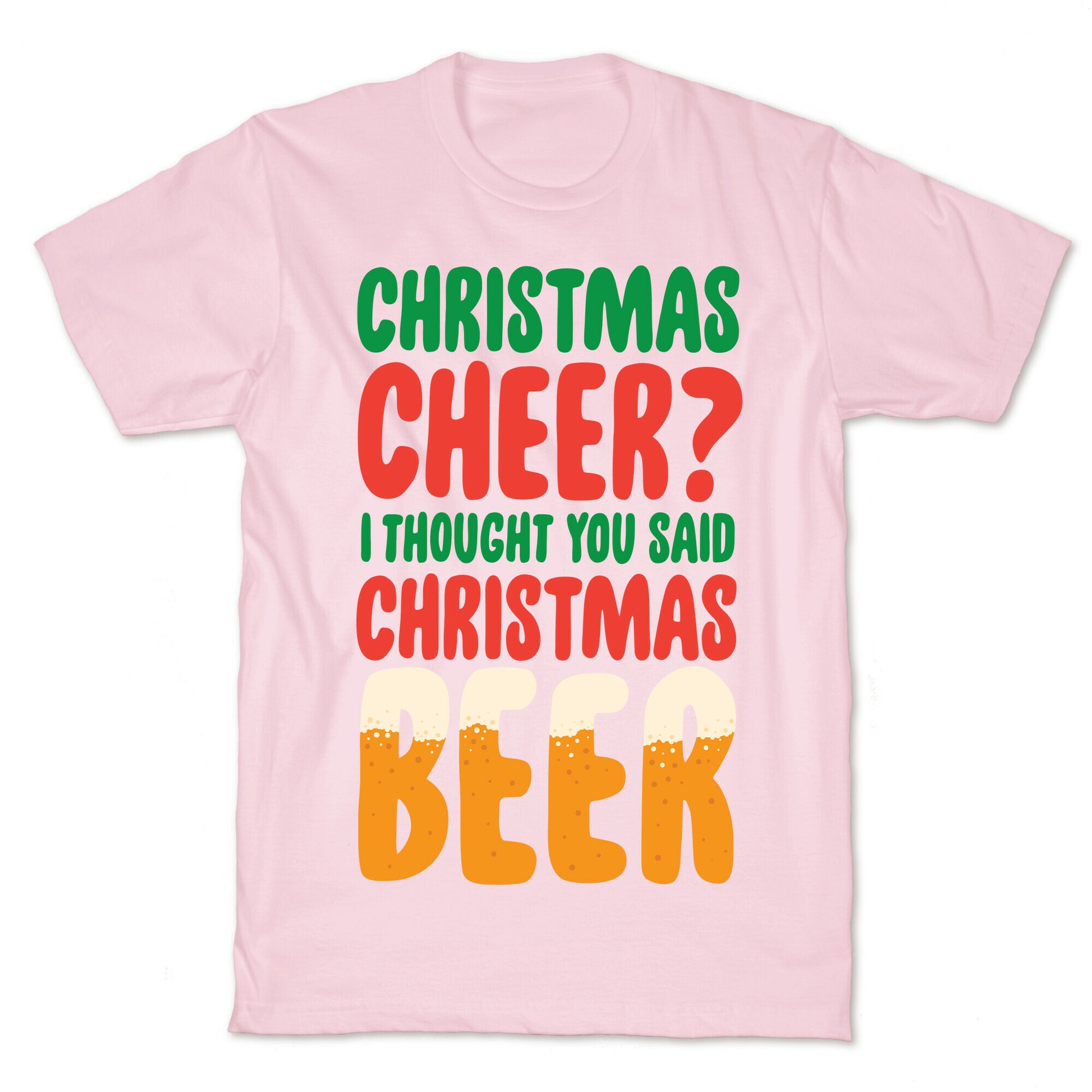 Christmas Cheer? i Thought You Said Christmas Beer T-Shirt