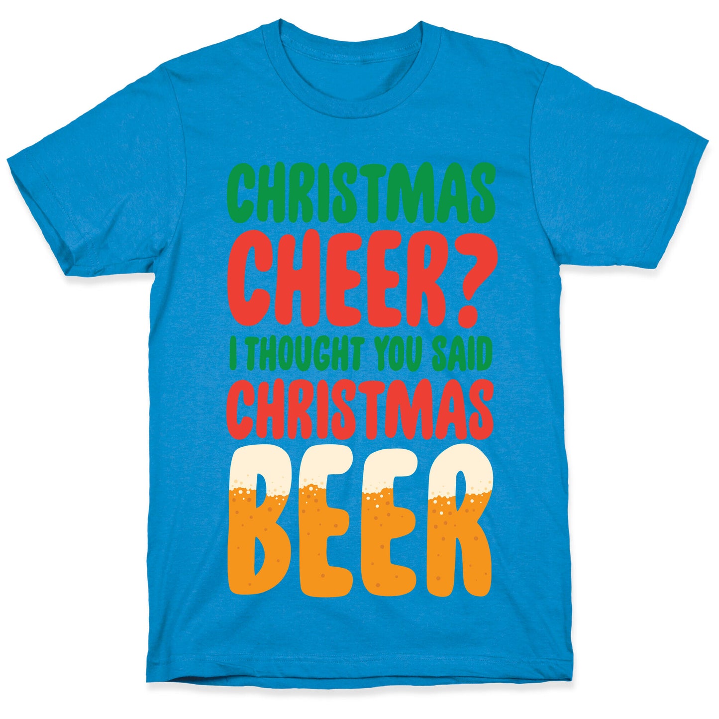 Christmas Cheer? i Thought You Said Christmas Beer T-Shirt
