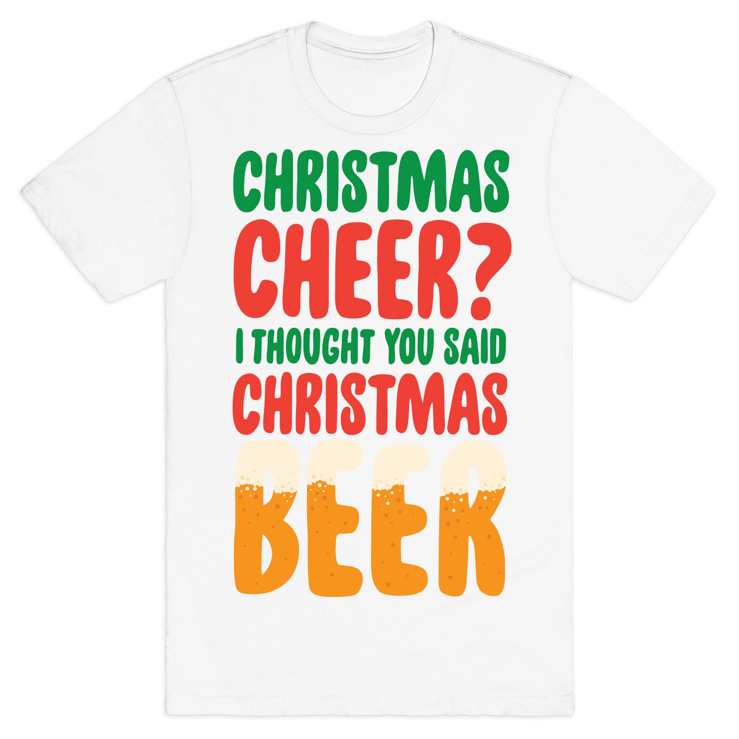 Christmas Cheer? i Thought You Said Christmas Beer T-Shirt