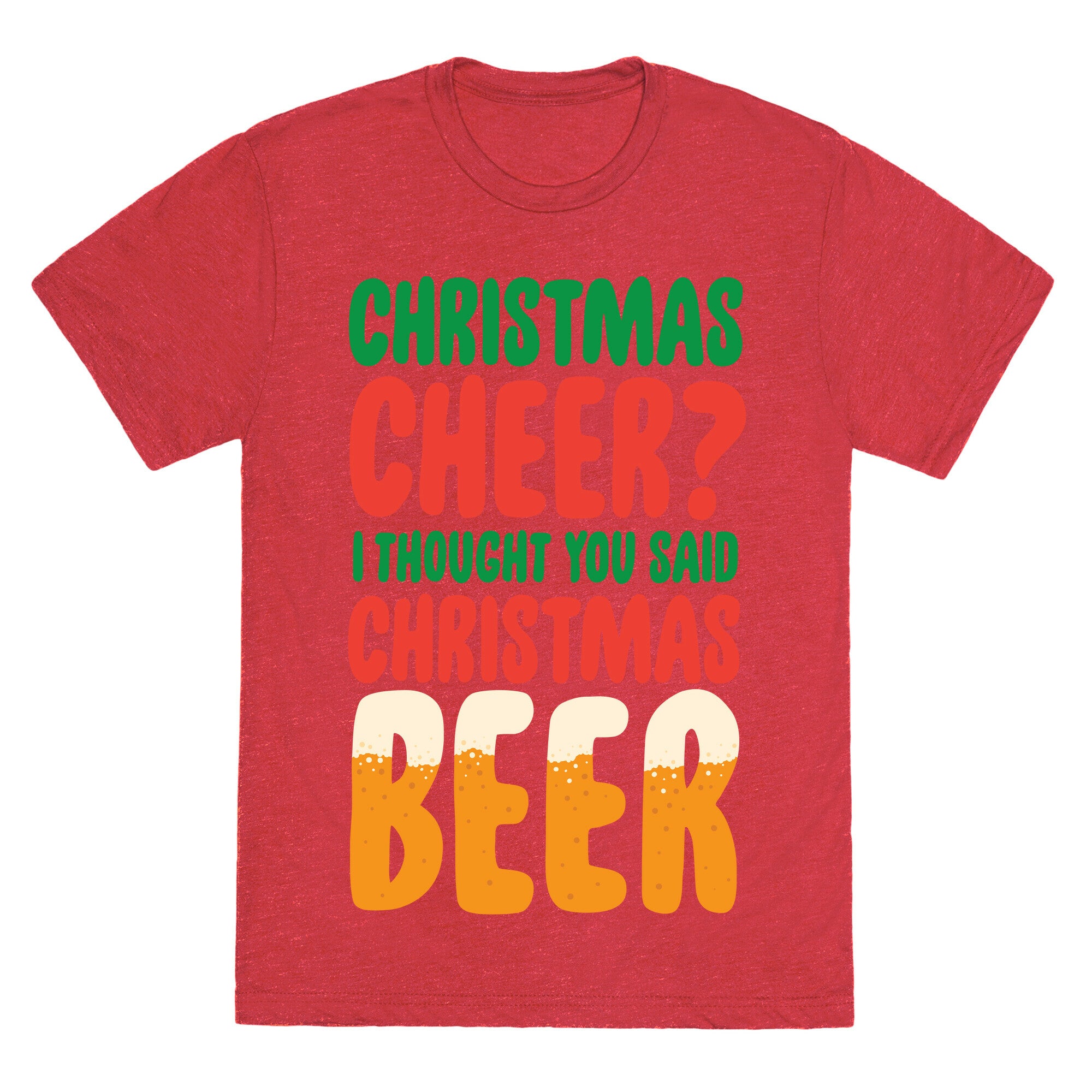 Christmas Cheer? i Thought You Said Christmas Beer Unisex Triblend Tee