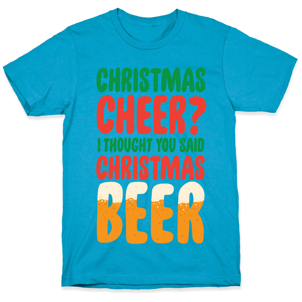 Christmas Cheer? i Thought You Said Christmas Beer Unisex Triblend Tee
