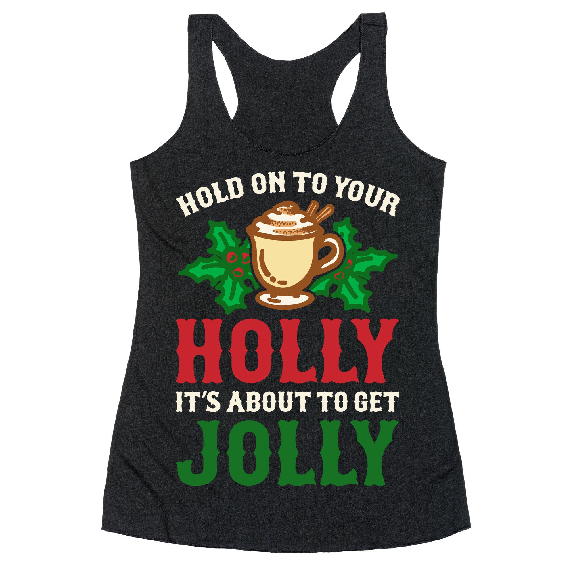 Hold On To Your Holly Racerback Tank
