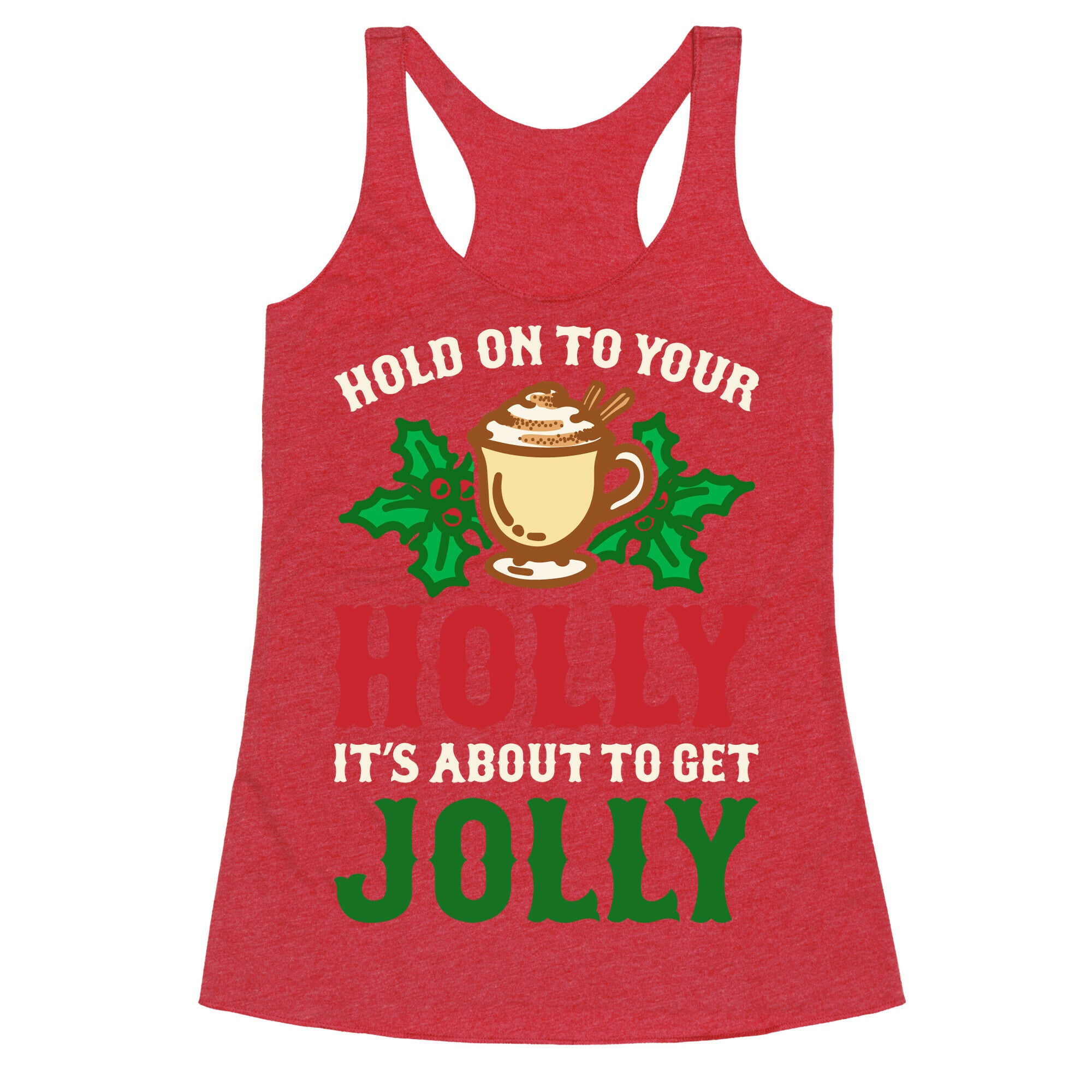 Hold On To Your Holly Racerback Tank
