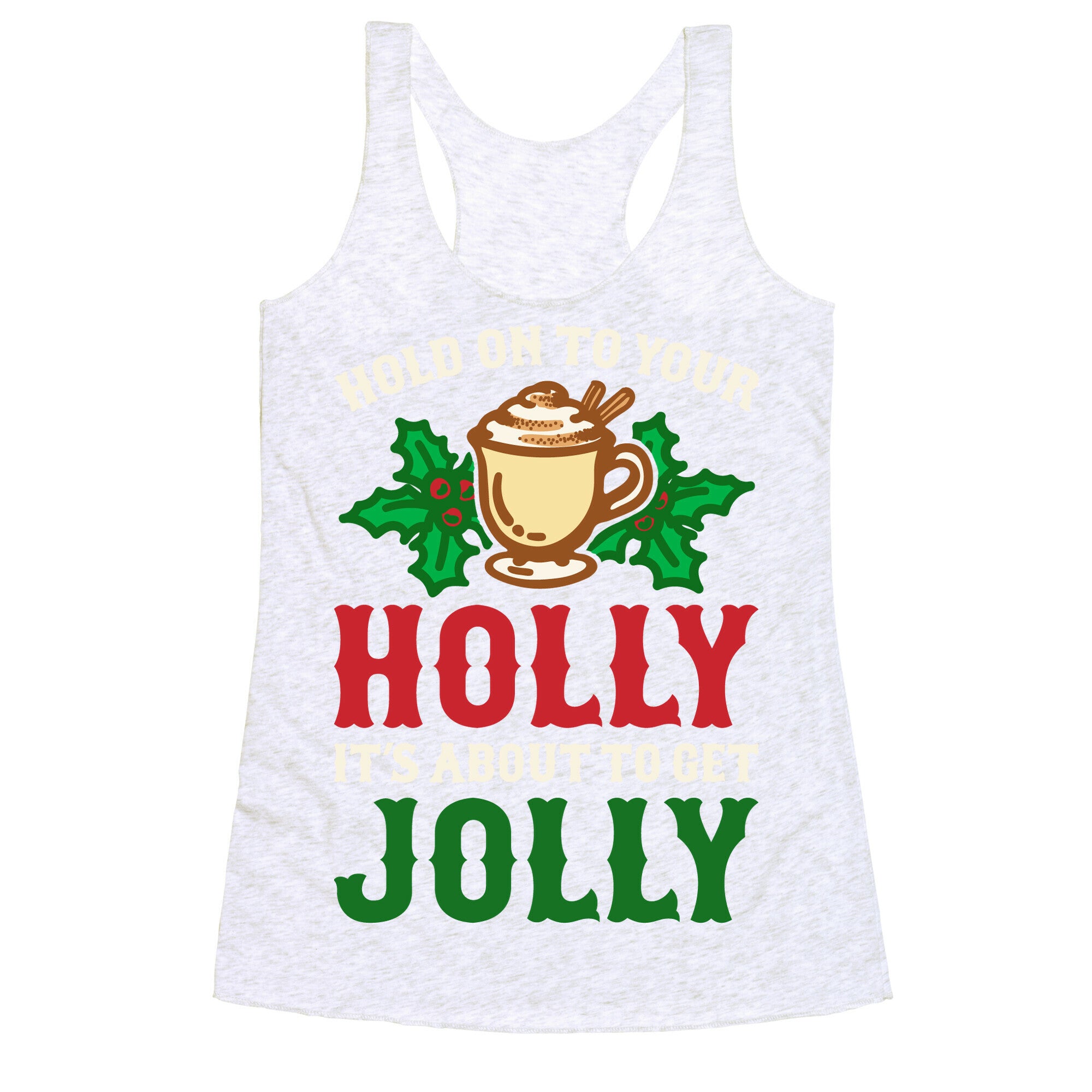 Hold On To Your Holly Racerback Tank