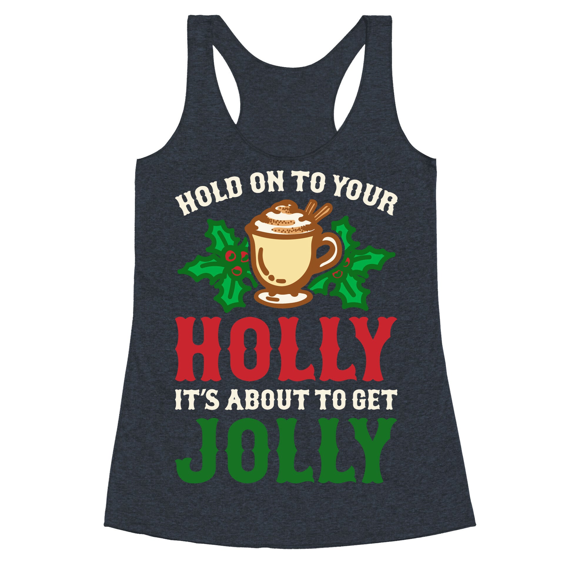 Hold On To Your Holly Racerback Tank