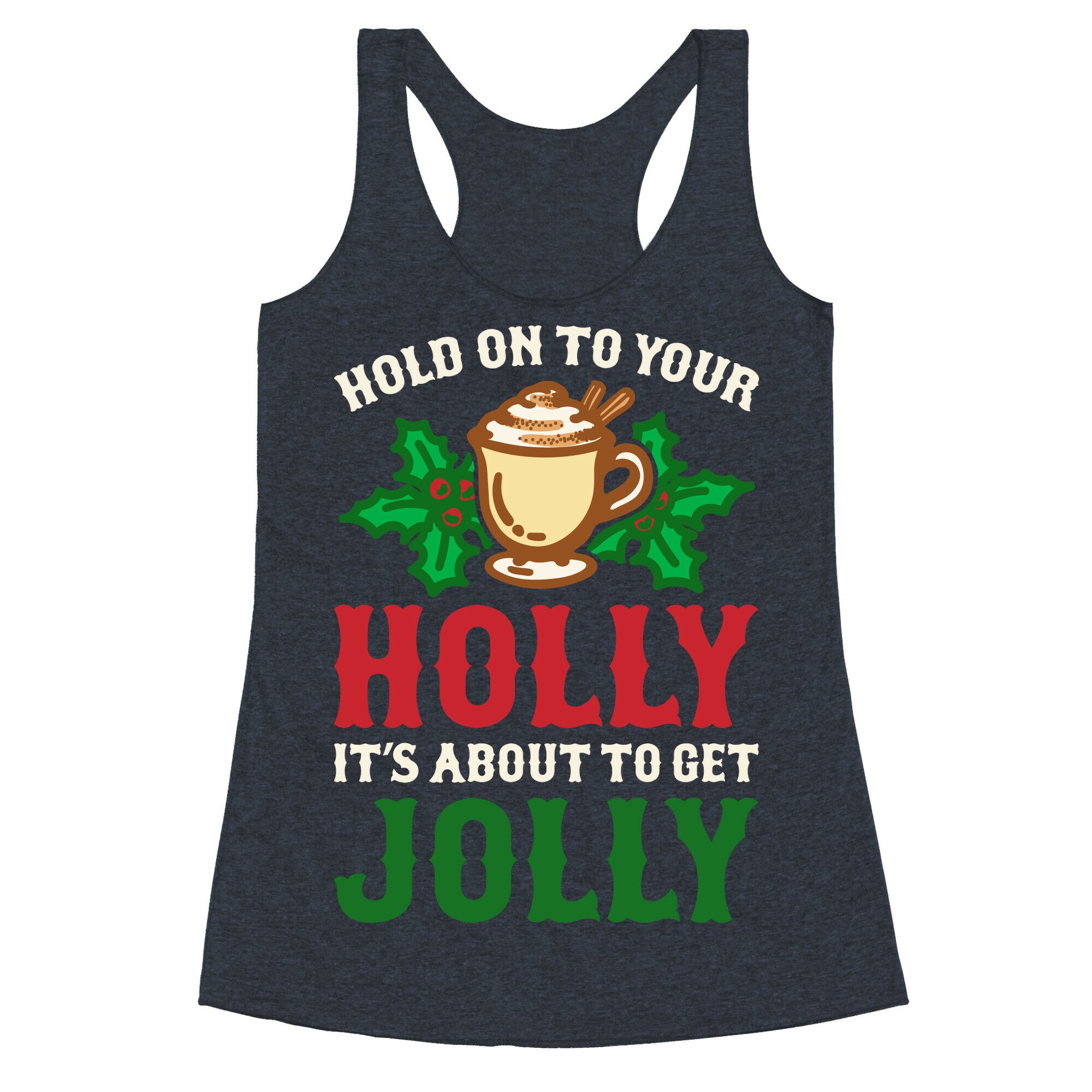 Hold On To Your Holly Racerback Tank