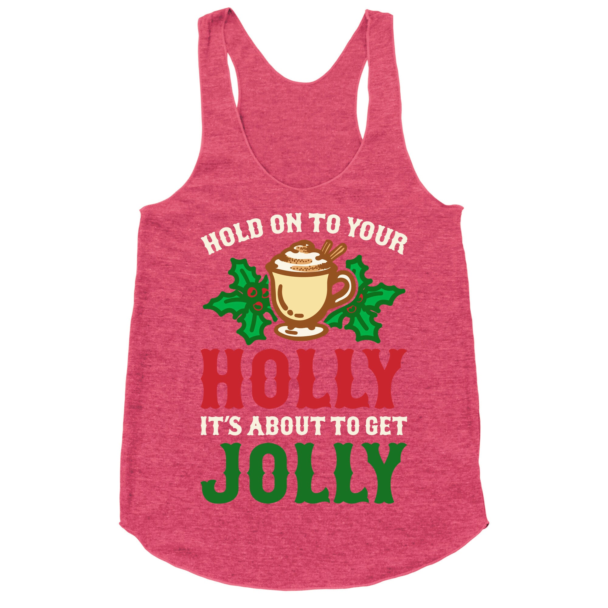 Hold On To Your Holly Racerback Tank