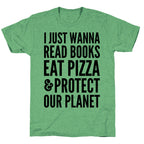 I Just Wanna Read Books, Eat Pizza, & Protect Our Planet Unisex Triblend Tee