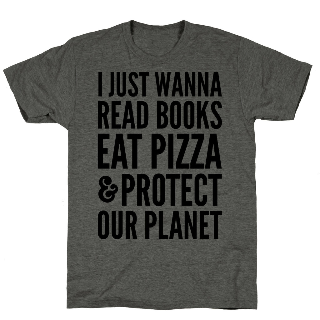 I Just Wanna Read Books, Eat Pizza, & Protect Our Planet Unisex Triblend Tee