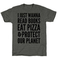 I Just Wanna Read Books, Eat Pizza, & Protect Our Planet Unisex Triblend Tee