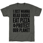 I Just Wanna Read Books, Eat Pizza, & Protect Our Planet Unisex Triblend Tee
