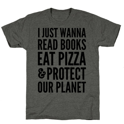 I Just Wanna Read Books, Eat Pizza, & Protect Our Planet Unisex Triblend Tee