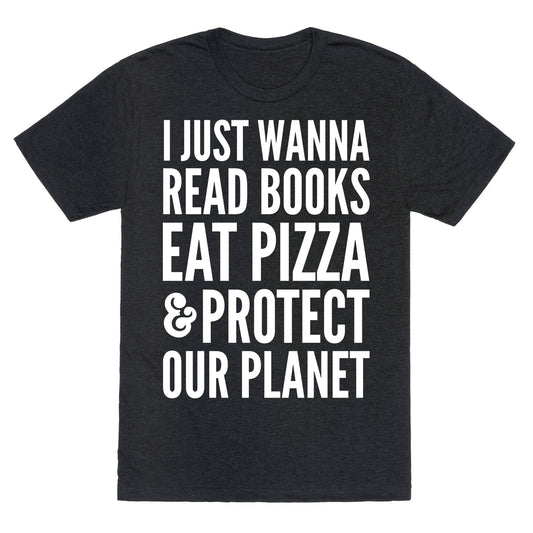 I Just Wanna Read Books, Eat Pizza, & Protect Our Planet Unisex Triblend Tee