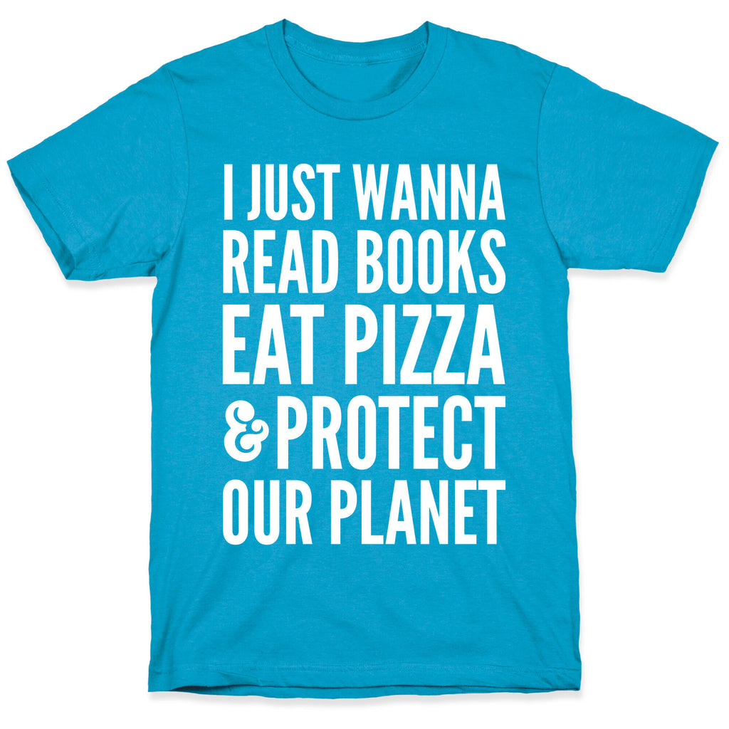 I Just Wanna Read Books, Eat Pizza, & Protect Our Planet Unisex Triblend Tee