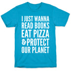 I Just Wanna Read Books, Eat Pizza, & Protect Our Planet Unisex Triblend Tee