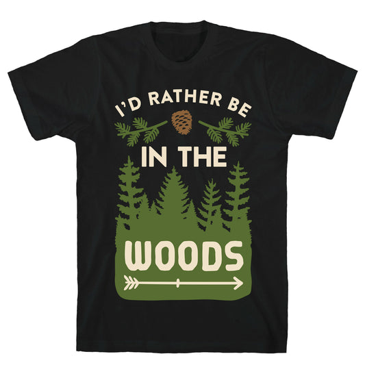 I'd Rather Be In The Woods T-Shirt