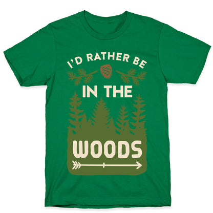 I'd Rather Be In The Woods T-Shirt