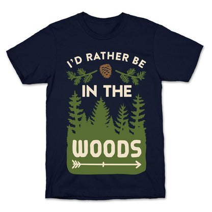 I'd Rather Be In The Woods T-Shirt