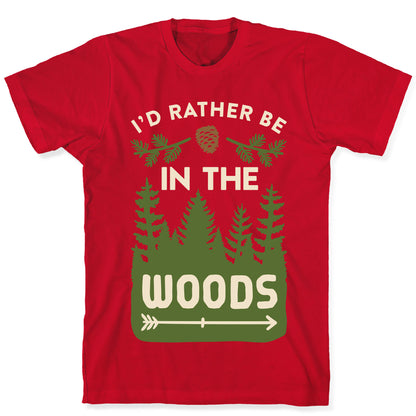 I'd Rather Be In The Woods T-Shirt