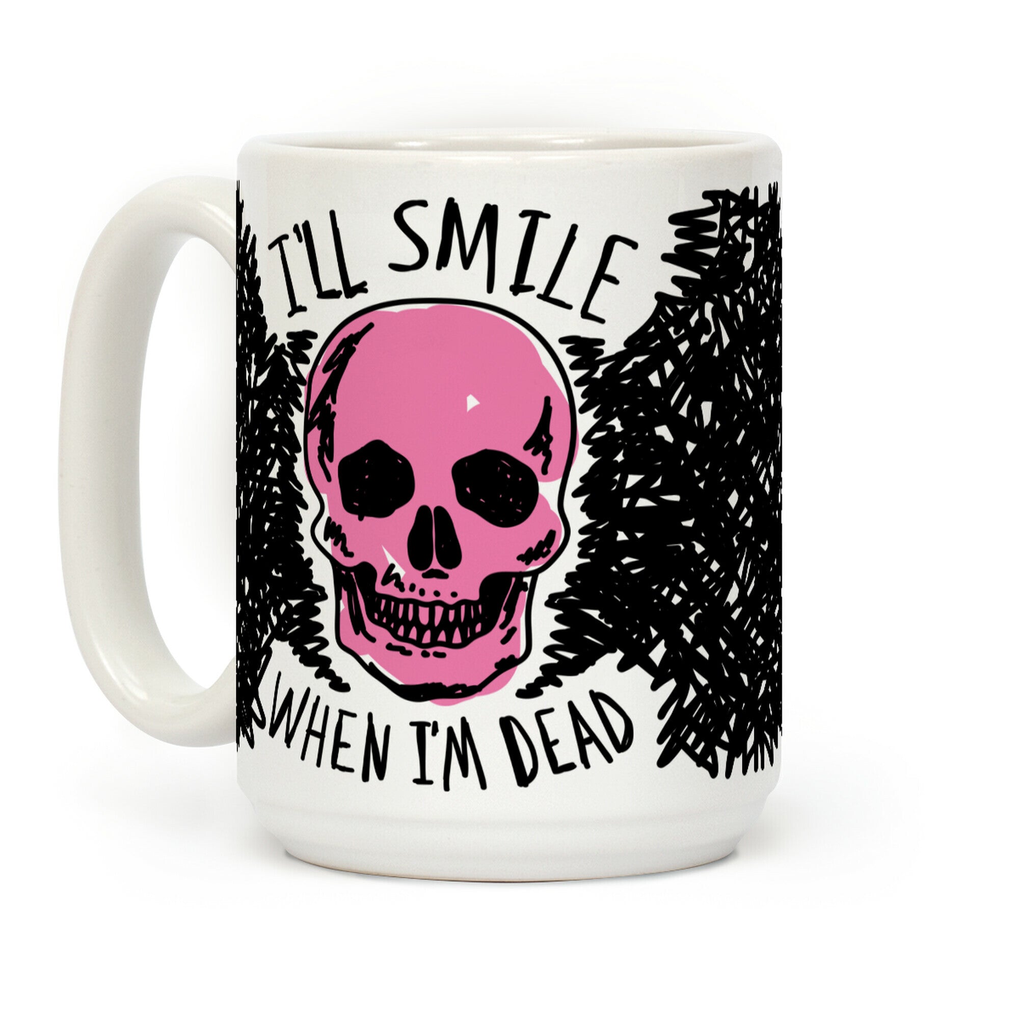 I'll Smile When I'm Dead Coffee Mug