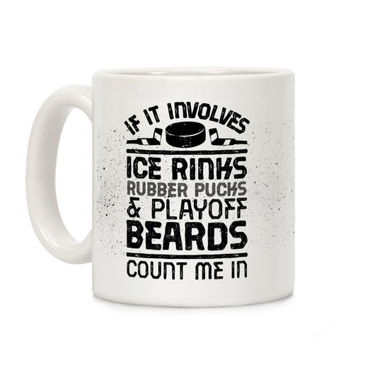 If it Involves Ice Rinks Rubber Pucks and Playoff Beards Coffee Mug