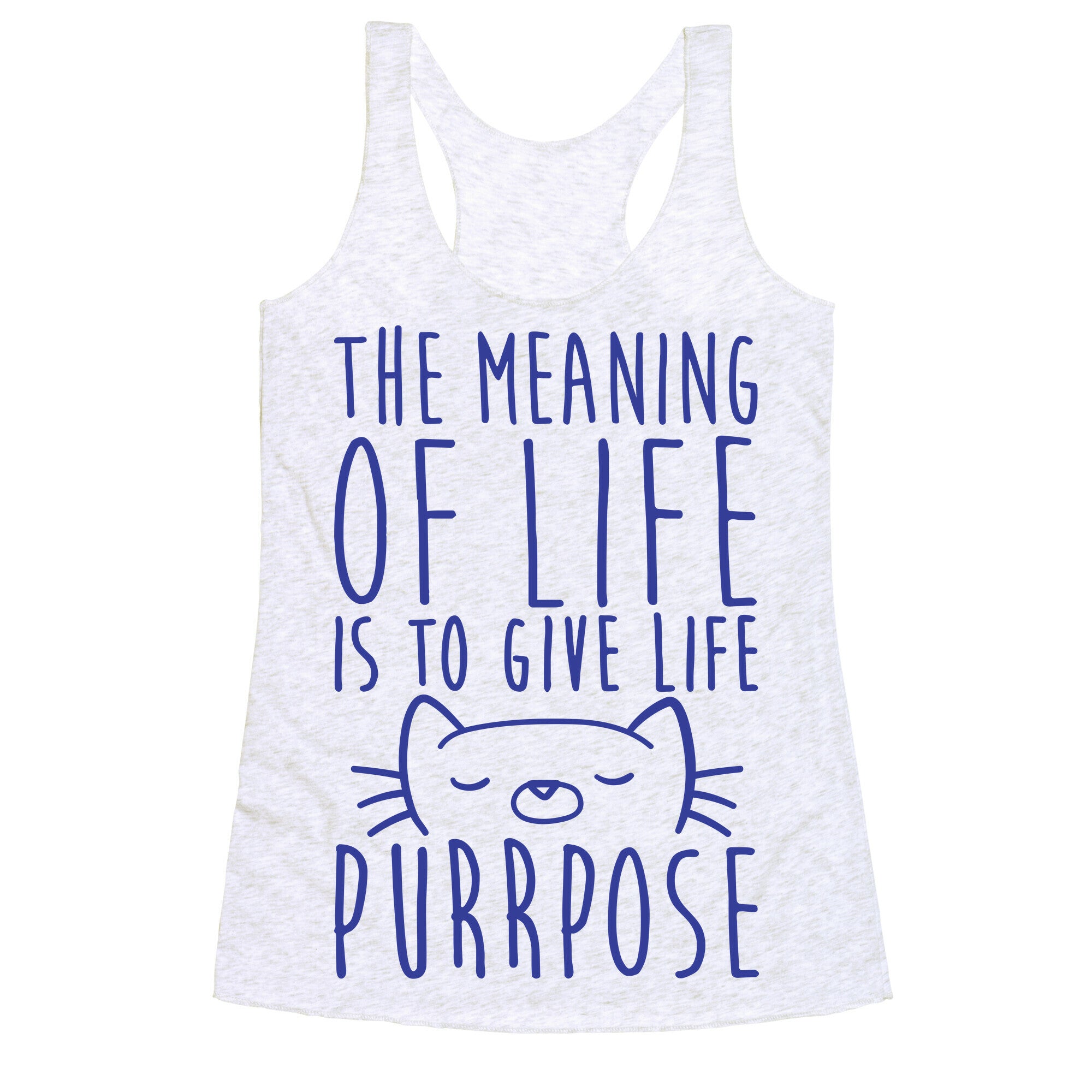 The Meaning of Life is to Give Life Purrpose Racerback Tank