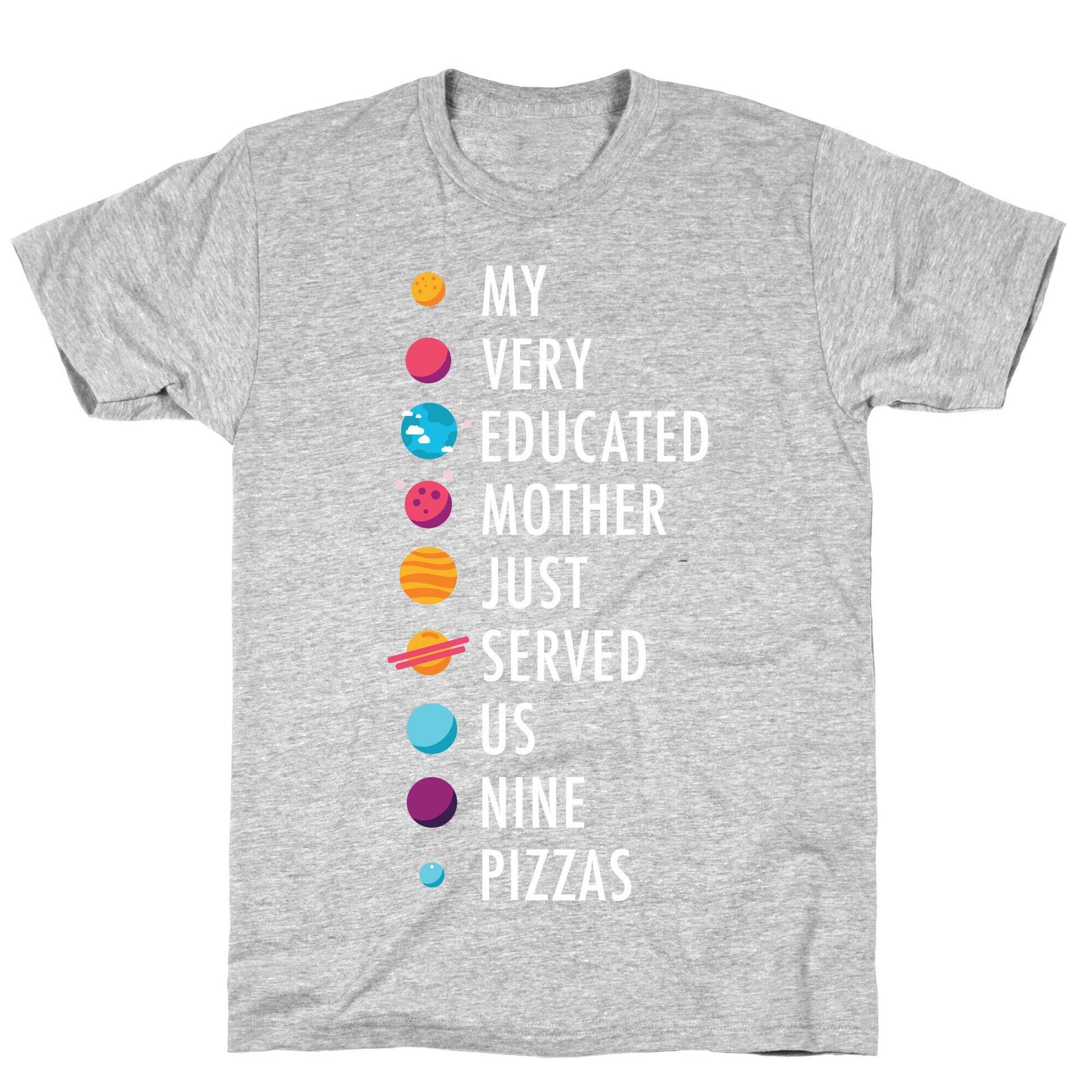 My Very Educated Mother Just Served Us Nine Pizzas T-Shirt