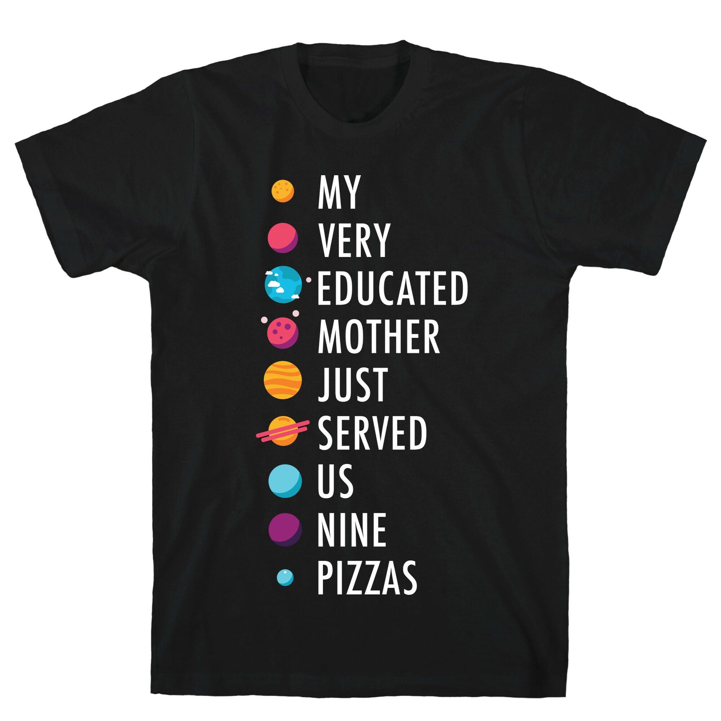 My Very Educated Mother Just Served Us Nine Pizzas T-Shirt